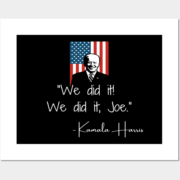 We Did It Joe Biden Madam VP Harris Quote Inauguration 2021 Wall Art by Lone Wolf Works